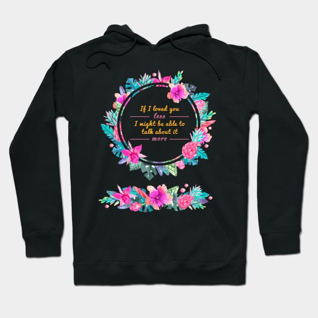 Mr. Knightleys quote - If I loved you less, I might be able to talk about it more Hoodie by misswoodhouse